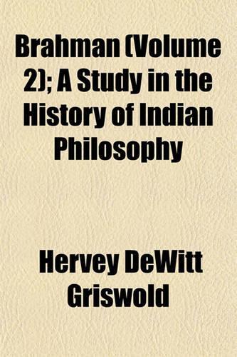Brahman (Volume 2); A Study in the History of Indian Philosophy