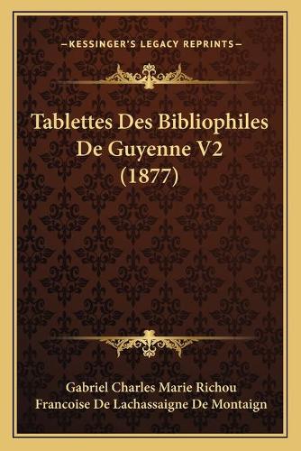 Tablettes Des Bibliophiles De Guyenne V2 (1877)