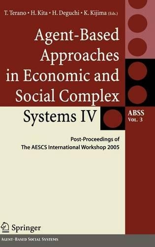 Agent-Based Approaches in Economic and Social Complex Systems IV: Post Proceedings of the Aescs International Workshop 2005