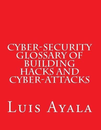 Cyber-Security Glossary of Building Hacks and Cyber-Attacks