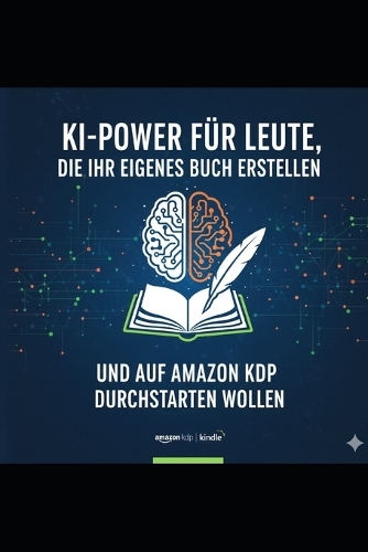 Vom Konzept zum Klassiker: Mit KI zum Bestseller und erfolgreicher KDP-Vermarktung