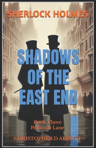SHERLOCK HOLMES Shadows of the East End, Book Three: Petticoat Lane(The Watson Chronicles)