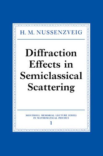 Diffraction Effects in Semiclassical Scattering: (Series Number 1 Montroll Memorial Lecture Series in Mathematical Physics)