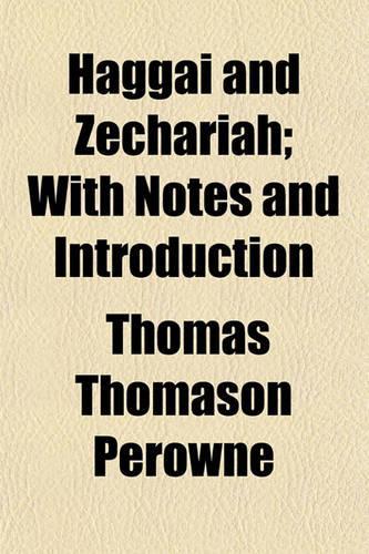 Haggai and Zechariah; With Notes and Introduction
