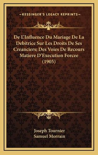 De L'Influence Du Mariage De La Debitrice Sur Les Droits De Ses Creanciers; Des Voies De Recours Matiere D'Execution Forcee (1905)