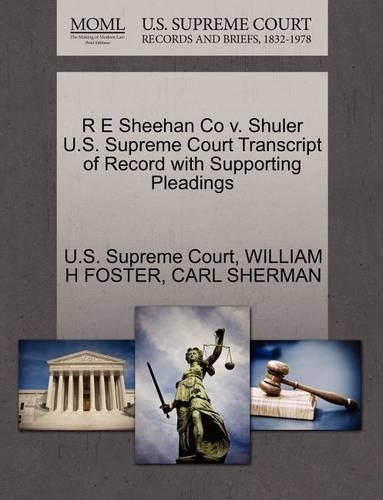 R E Sheehan Co V. Shuler U.S. Supreme Court Transcript of Record with Supporting Pleadings