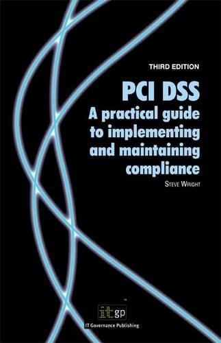 PCI DSS: A Practical Guide to Implementing and Maintaining Compliance
