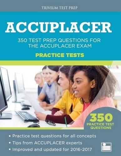 ACCUPLACER Practice Tests: 350 Test Prep Questions for the ACCUPLACER Exam