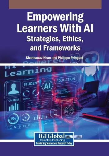 Empowering Learners With AI: Strategies, Ethics, and Frameworks