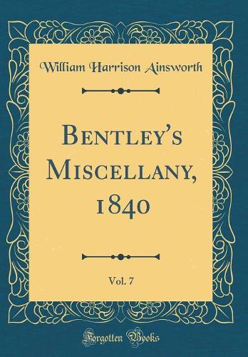 Bentley's Miscellany, 1840, Vol. 7 (Classic Reprint)