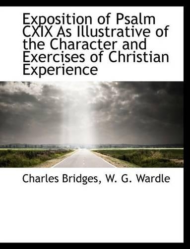 Exposition of Psalm CXIX as Illustrative of the Character and Exercises of Christian Experience