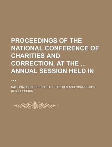 Proceedings of the National Conference of Charities and Correction, at the Annual Session Held in (Volume 29)