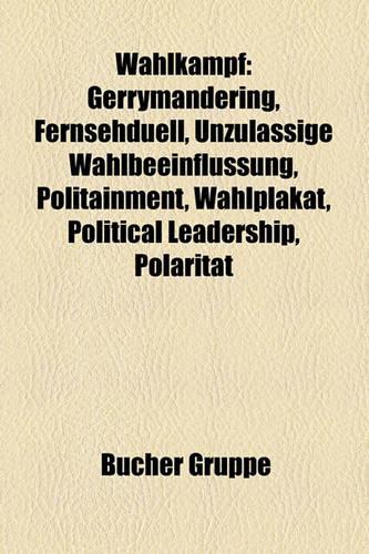 Wahlkampf: Gerrymandering, Fernsehduell, Unzulassige Wahlbeeinflussung, Politainment, Wahlplakat, Political Leadership, Polaritat