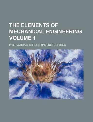 The Elements of Mechanical Engineering Volume 1