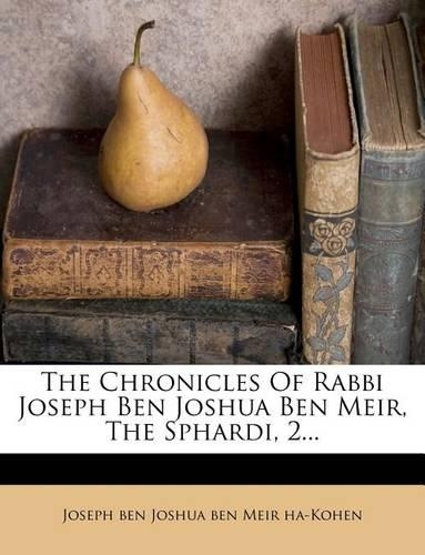 The Chronicles of Rabbi Joseph Ben Joshua Ben Meir, the Sphardi, 2...