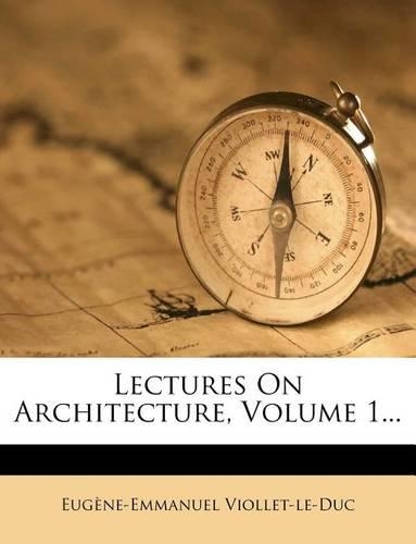 Lectures on Architecture, Volume 1...