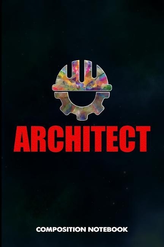 Architect: Composition Notebook, Engineer Birthday Journal for Building Inspection Professionals to Write on