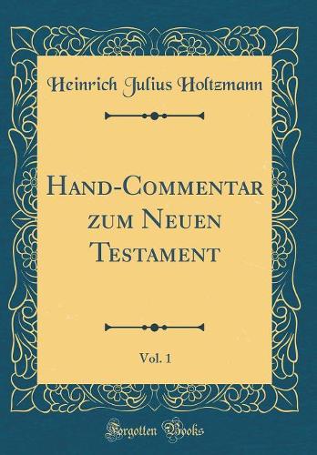Hand-Commentar zum Neuen Testament, Vol. 1 (Classic Reprint)