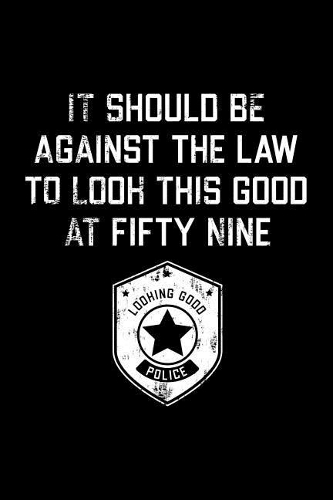 It Should Be Against The Law fifty nine: Funny 59th Birthday Gift Blank Lined Journal Notebook