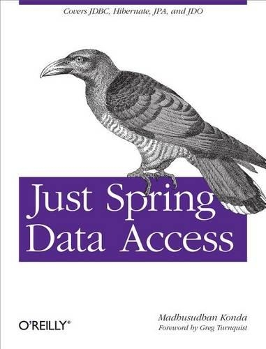 Just Spring Data Access: Covers Jdbc, Hibernate, Jpa and Jdo