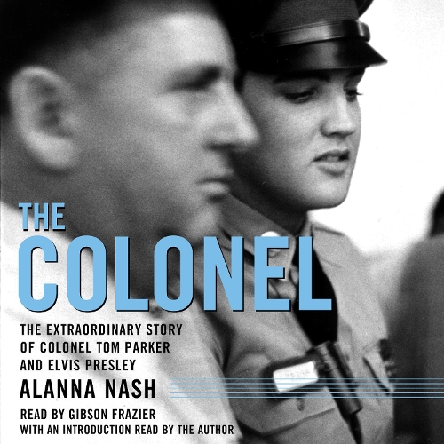 The Colonel: The Extraordinary Story of Colonel Tom Parker and Elvis Presley