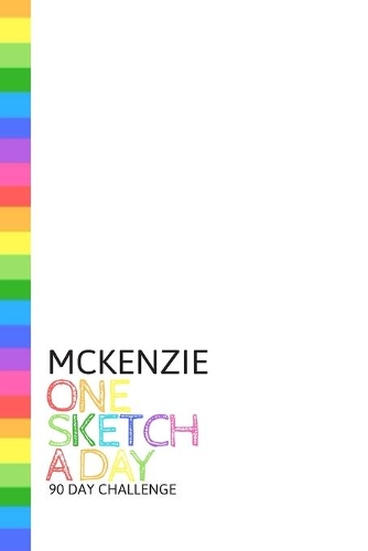 Mckenzie: Personalized colorful rainbow sketchbook with name: One sketch a day for 90 days challenge