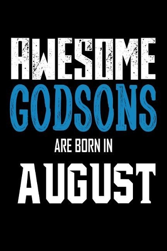 Awesome Godsons Are Born In August: Best Godson Ever Birthday Gift Notebook