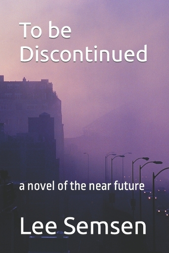 To be Discontinued: a novel of the near future