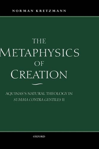 The Metaphysics of Creation: Aquinas's Natural Theology in Summa contra gentiles II