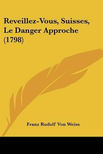 Reveillez-Vous, Suisses, Le Danger Approche (1798)