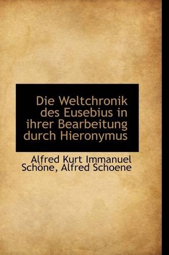 Die Weltchronik Des Eusebius in Ihrer Bearbeitung Durch Hieronymus