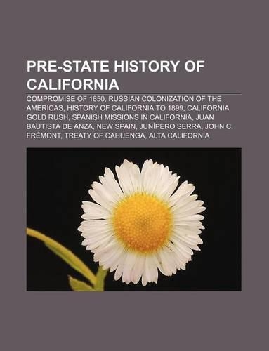 Pre-State History of California: Compromise of 1850, Russian Colonization of the Americas, History of California to 1899, California Gold Rush