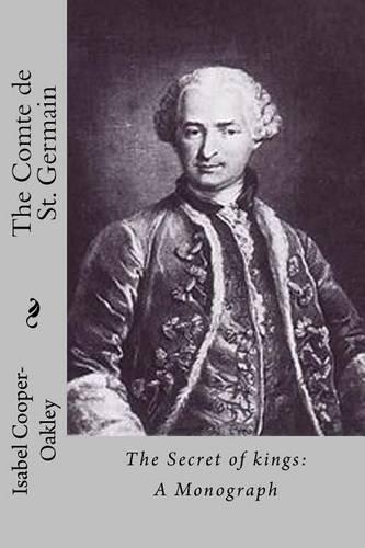 The Comte de St. Germain: The Secret of kings: A Monograph