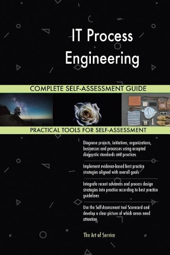 IT Process Engineering Complete Self-Assessment Guide