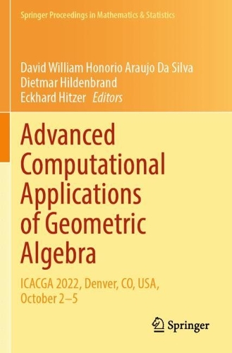 Advanced Computational Applications of Geometric Algebra: ICACGA 2022, Denver, CO, USA, October 2–5(445 Springer Proceedings in Mathematics & Statistics)