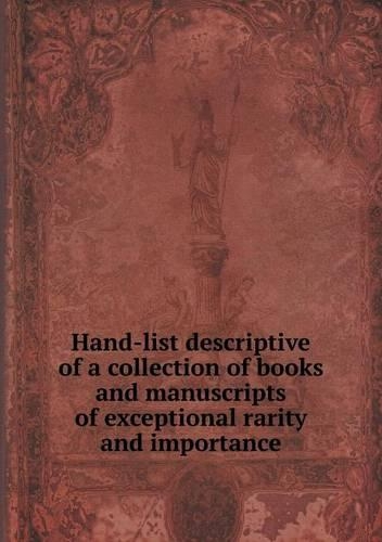 Hand-list descriptive of a collection of books and manuscripts of exceptional rarity and importance
