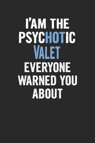 I'am the Psychotic Valet Everyone Warned You about: Valet Blank Line Notebook / Journal Gift (6 X 9 - 110 Blank Pages)