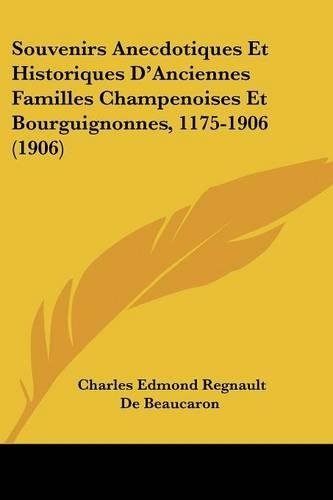Souvenirs Anecdotiques Et Historiques D'Anciennes Familles Champenoises Et Bourguignonnes, 1175-1906 (1906)