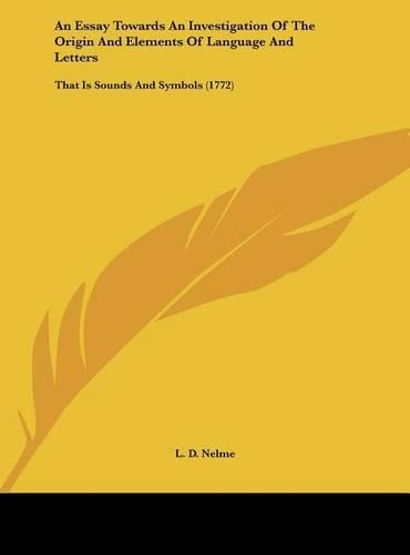 An Essay Towards an Investigation of the Origin and Elements of Language and Letters