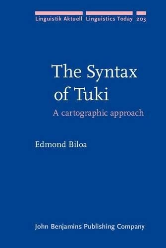 Syntax of Tuki, The: A Cartographic Approach: (Linguistik Aktuell/Linguistics Today)