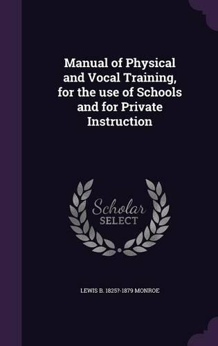 Manual of Physical and Vocal Training, for the use of Schools and for Private Instruction