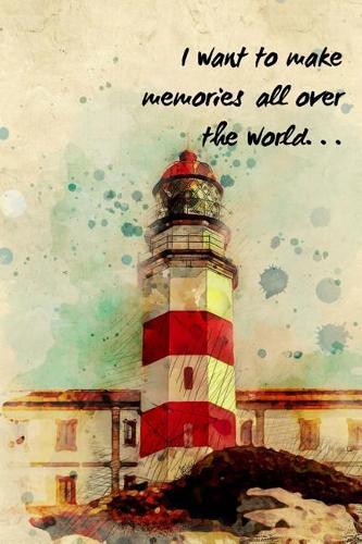 I Want To Make Memories All Over The World - Travel Journal (6x9): Lined Notebook, 120 Pages ? Travel Life Journal- Travel Lovers -Poetry Journal- Diary