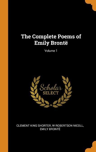 The Complete Poems of Emily Brontë; Volume 1