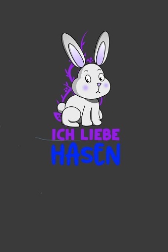 Ich liebe Hasen: Liniertes DinA 5 Notizbuch für Hasen Kaninchen Zwerghasen Ostern und Ostereier Fans geeignet Notizheft