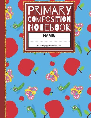 Primary Composition Notebook: Apples & Butterfly Kindergarten Composition Exercise Book (Story Paper Journal) 1st, & 2nd Grades