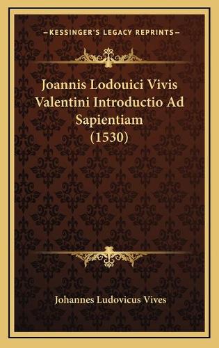 Joannis Lodouici Vivis Valentini Introductio Ad Sapientiam (1530)