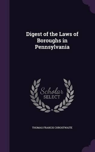 Digest of the Laws of Boroughs in Pennsylvania