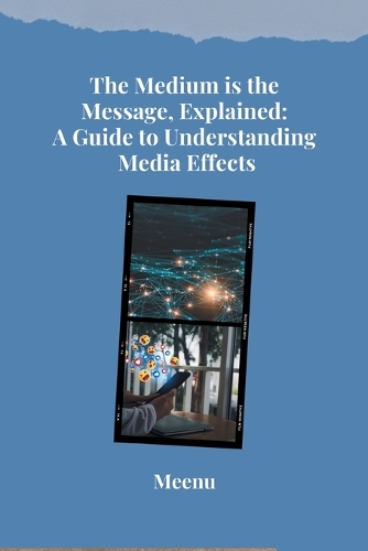 The Medium is the Message, Explained: A Guide to Understanding Media Effects