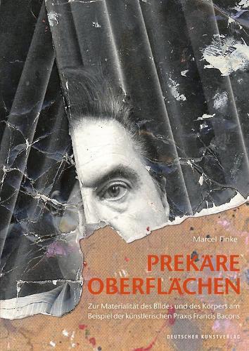 Prekäre Oberflächen: Zur Materialität des Bildes und des Körpers am Beispiel der künstlerischen Praxis Francis Bacons(185 Kunstwissenschaftliche Studien)
