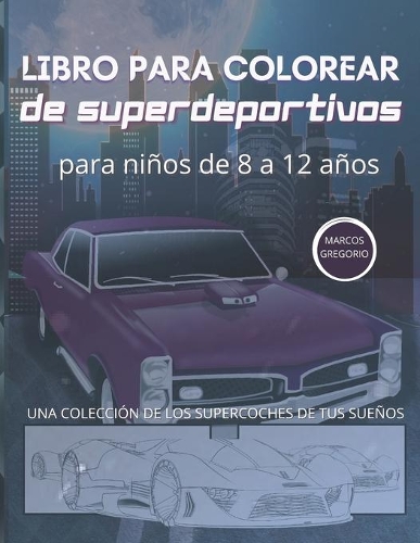 libro para colorear de superdeportivos para niños de 8 a 12 años: Una Colección de Los Supercoches de Tus Sueños